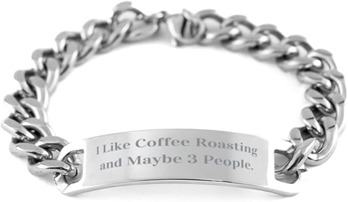 Cute Coffee Roasting Gifts I Like Coffee Roasting and Maybe 3 People Unique Idea Holiday Cuban Chain Bracelet from Friends Coffee Beans Coffee Roaster Coffee Maker Coffee Grinder Espresso