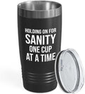Coffee Lover Black Tumbler 20oz - Holding on for Sanity - Cold Brew Coffee Maker Espresso Coffee Gifts for Women Coffee Lover Caffeine Drinker One Cup at a Time Sassy