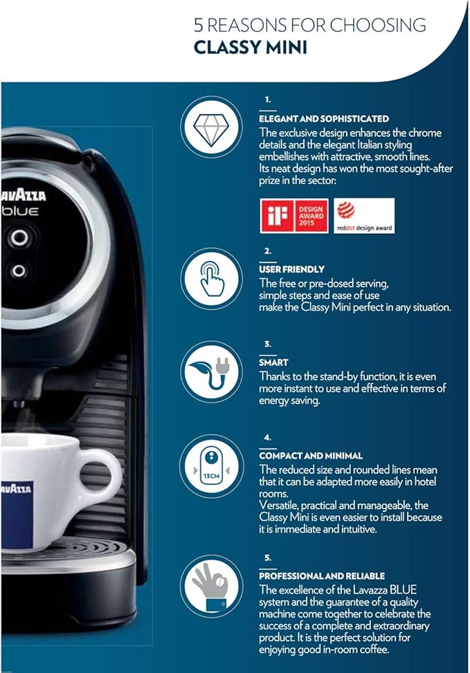 Lavazza BLUE Classy Mini Single Serve Espresso Coffee Machine LB 300 5.3 x 13 x 10.2 2 Coffee selections: simple touch controls 1 programmable free dose and 1 pre-set